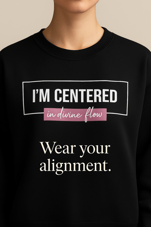 I’m Centered in Divine Flow Sweatshirt